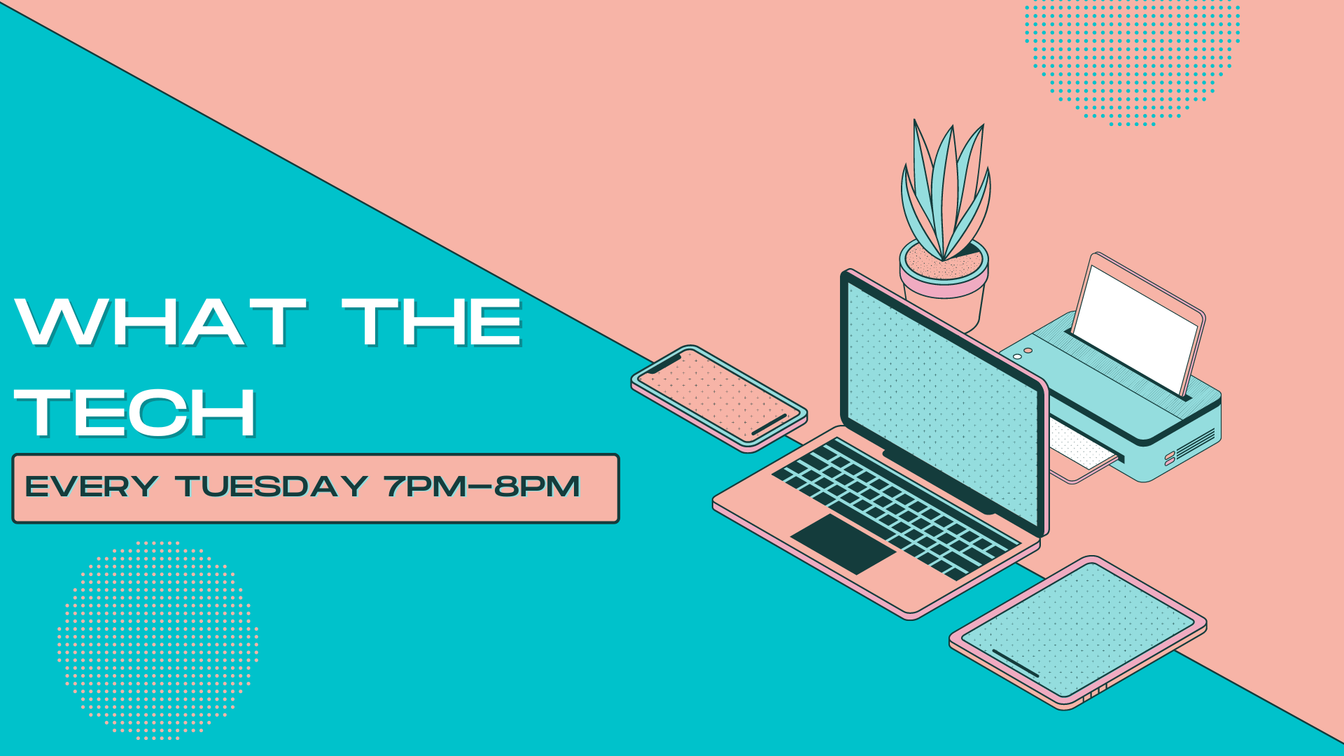 A smartphone, computer, tablet and printer with a succulent. What the Tech. Every Tuesday 7pm-8pm.